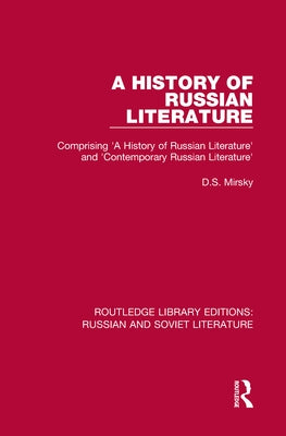 A History of Russian Literature: Comprising 'a History of Russian Literature' and 'Contemporary Russian Literature' by Mirsky, D. S.