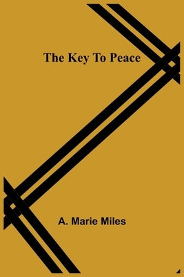 The Key To Peace by Marie Miles, A.