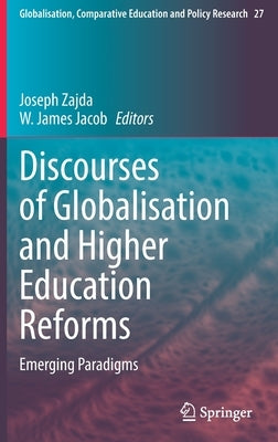 Discourses of Globalisation and Higher Education Reforms: Emerging Paradigms by Zajda, Joseph