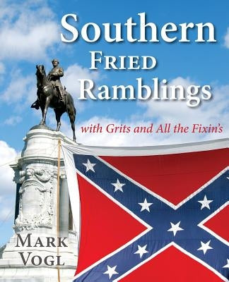 Southern Fried Ramblings with Grits and All the Fixins by Vogl, Mark