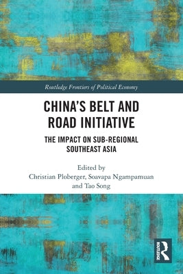 China's Belt and Road Initiative: The Impact on Sub-regional Southeast Asia by Ploberger, Christian