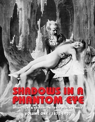 Shadows in a Phantom Eye, Volume 1 (1872-1907): Attractions & Aberrations In The Moving Image 1872-1949 by Group, Nocturne