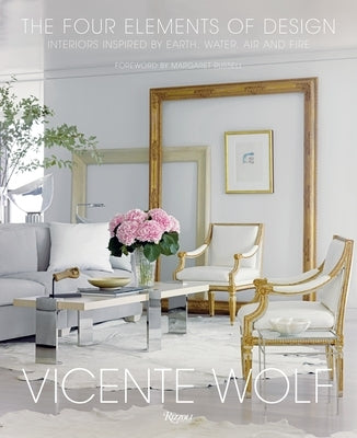 The Four Elements of Design: Interiors Inspired by Earth, Water, Air and Fire by Wolf, Vicente