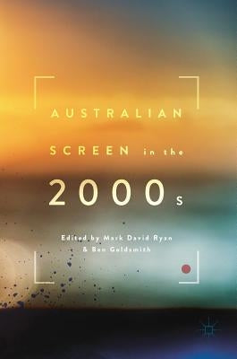 Australian Screen in the 2000s by Ryan, Mark David