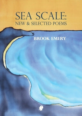 Sea Scale: New & Selected Poems by Emery, Brook