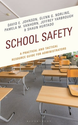 School Safety: A Practical and Tactical Resource Guide for Administrators by Johnson, David E.