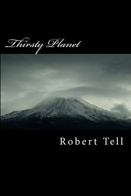 Thirsty Planet: A Green Fable of Future Earth by Tell, Robert