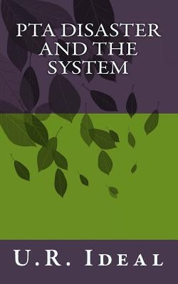PTA Disaster and The System: PTA Disaster and The System by Ideal, U. R.