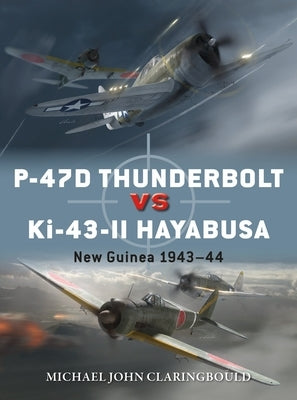 P-47d Thunderbolt Vs Ki-43-II Oscar: New Guinea 1943-44 by Claringbould, Michael John