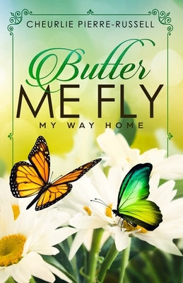 Butter Me Fly: My Way Home by Pierre-Russell, Cheurlie