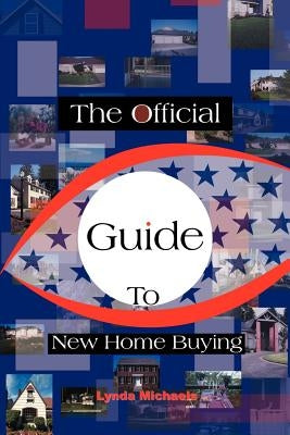 The Official Guide to New Home Buying by Michaels, Lynda