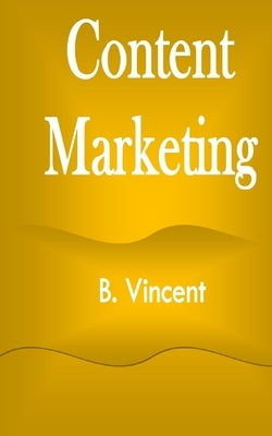 Content Marketing by Vincent, B.
