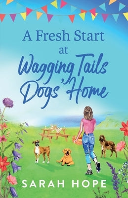 A Fresh Start At Wagging Tails Dogs' Home by Hope, Sarah