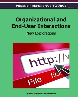 Organizational and End-User Interactions: New Explorations by Clarke, Steve