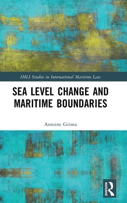 Sea Level Change and Maritime Boundaries: Shifting Baselines and Maritime Spaces by Grima, Antoine