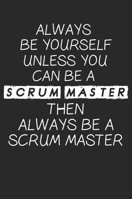 Scrum Master Always Be Yourself: Dot Grid Notebook (6x9 inches) with 120 Pages by Publishing, Scrum