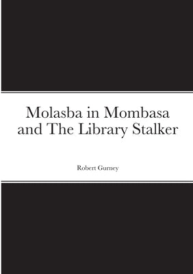 Molasba in Mombasa and The Library Stalker by Gurney, Robert