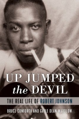 Up Jumped the Devil: The Real Life of Robert Johnson by Conforth, Bruce