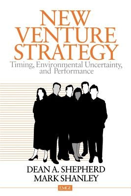 New Venture Strategy: Timing, Environmental Uncertainty, and Performance by Shepherd, Dean A.