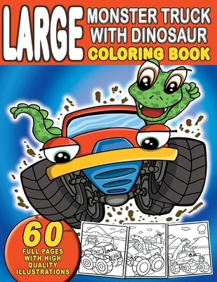 Large Monster Truck With Dinosaur Coloring Book: For Boys and Girls Who Really Love Monster Trucks And Dinosaurs - Kids Ages 2-4 and 3-5 (Toddler and by Mayer, Kiddie