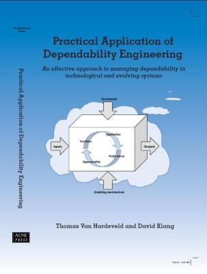 Practical Application of Dependability Engineering: An Effective Approach to Managing Dependability in Technological and Evolving Systems by Van Hardeveld, Thomas