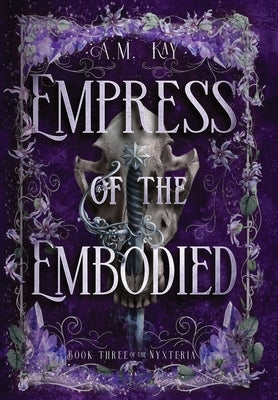 Empress of the Embodied by Kay, A. M.