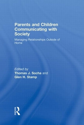 Parents and Children Communicating with Society: Managing Relationships Outside of the Home by Socha, Thomas J.