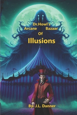 Dr. Howl's Arcane Bazaar Of Illusions by Danner