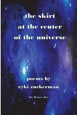 The Skirt at the Center of the Universe by Zuckerman, Ryki