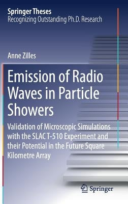 Emission of Radio Waves in Particle Showers: Validation of Microscopic Simulations with the Slac T-510 Experiment and Their Potential in the Future Sq by Zilles, Anne