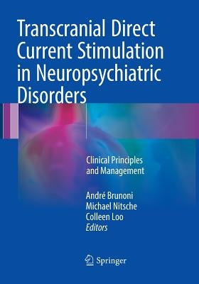 Transcranial Direct Current Stimulation in Neuropsychiatric Disorders: Clinical Principles and Management by Brunoni, André