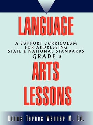 Language Arts Lessons: A Support Curriculum for Addressing State & National Standards Grade 3 by Wanner, Donna M.