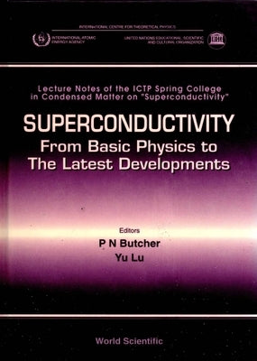 Superconductivity: From Basic Physics to the Latest Developments - Lecture Notes of the Ictp Spring College in Condensed Matter on Â Oesuperconductivi by Butcher, P. N.