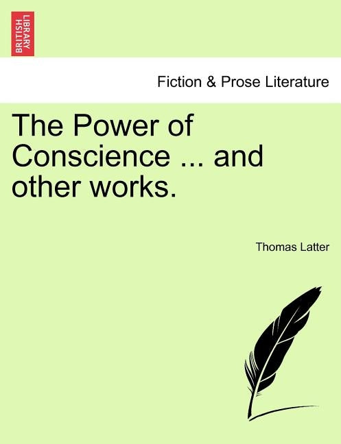 The Power of Conscience ... and other works. by Latter, Thomas