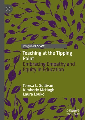 Teaching at the Tipping Point: Embracing Empathy and Equity in Education by Sullivan, Teresa L.