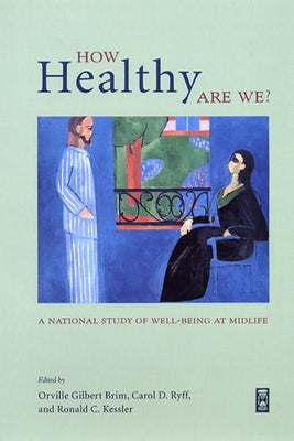How Healthy Are We?: A National Study of Well-Being at Midlife by Brim, Orville Gilbert