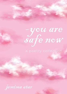 You are safe now: A poetry collection by Atar, Jemima