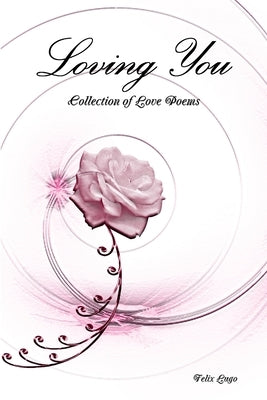 Loving You: Collection of Love Poems by Lugo, Felix