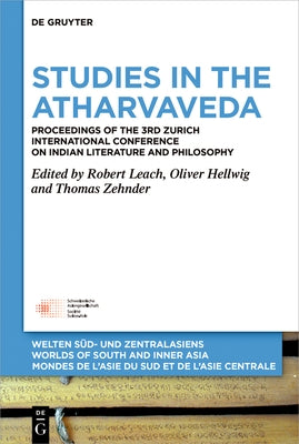 Studies in the Atharvaveda: Proceedings of the 3rd Zurich International Conference on Indian Literature and Philosophy by Leach, Robert