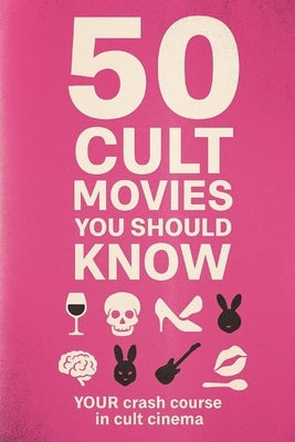 50 Cult Movies You Should Know: Your crash course in cult cinema. by Harrow, Nova