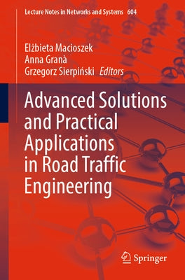 Advanced Solutions and Practical Applications in Road Traffic Engineering by Macioszek, Elżbieta