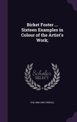 Birket Foster ... Sixteen Examples in Colour of the Artist's Work; by Cundall, H. M. 1848-1940