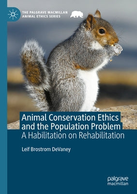 Animal Conservation Ethics and the Population Problem: A Habilitation on Rehabilitation by Devaney, Leif Brostrom