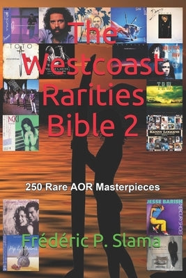 The Westcoast Rarities Bible 2: 250 Rare AOR Masterpieces by Slama, Frédéric P.