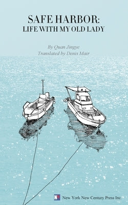 Safe Harbor: Life With My Old Lady by Quan, Jingye