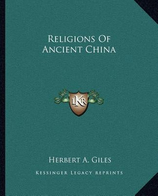 Religions Of Ancient China by Giles, Herbert A.