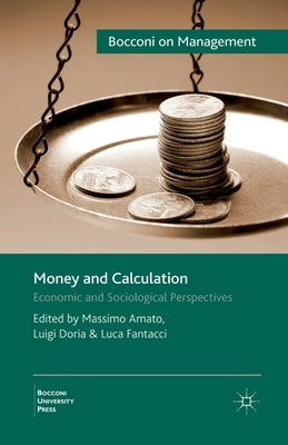 Money and Calculation: Economic and Sociological Perspectives by Amato, M.