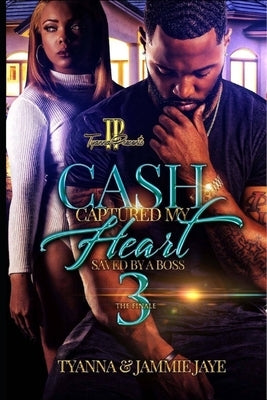 Cash Captured My Heart 3: Saved By A Boss by Jaye, Jammie