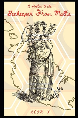 Beekeeper From Malta: A Poetic Tale by X, Leon