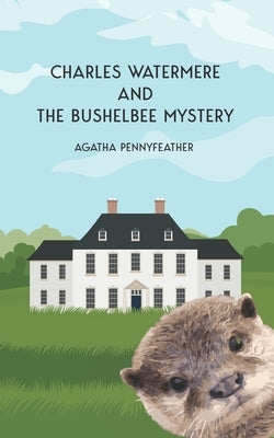 Charles Watermere and the Bushelbee Mystery by Pennyfeather, Agatha